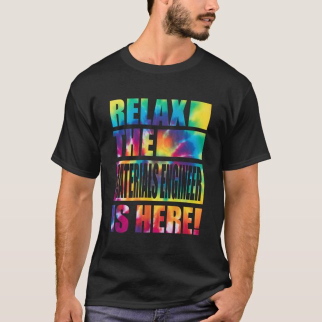 Relax The Materials Engineer Is Here T-Shirt (Front)