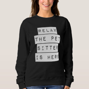 Relax The Pet Sitter Is Here Pet Sitter Sweatshirt