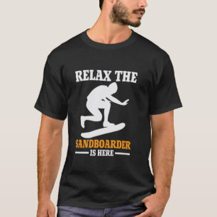 Relax the Sandboarder is here T-Shirt