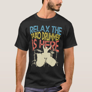Relax The Taiko Drummer Is Here for Drumming Music T-Shirt