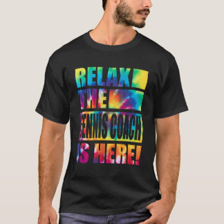 Relax The Tennis Coach Is Here T-Shirt