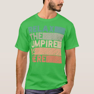relax the umpire is here 2 T-Shirt