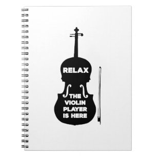 Relax The Violin Player is Here Notebook