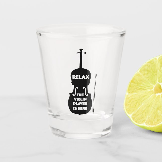 Relax The Violin Player is Here Shot Glass (Front)
