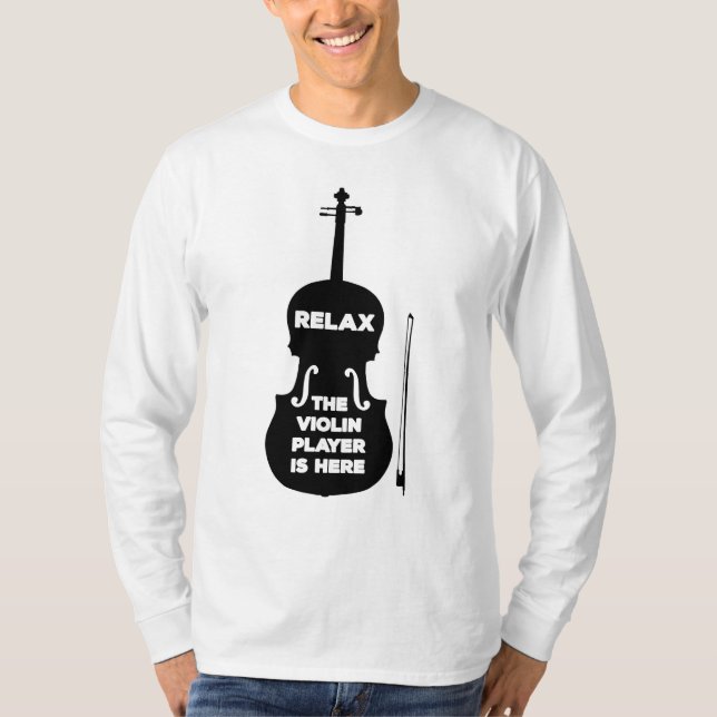 Relax The Violin Player is Here T-Shirt (Front)