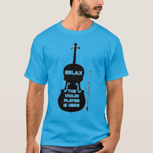 Relax The Violin Player is Here T-Shirt