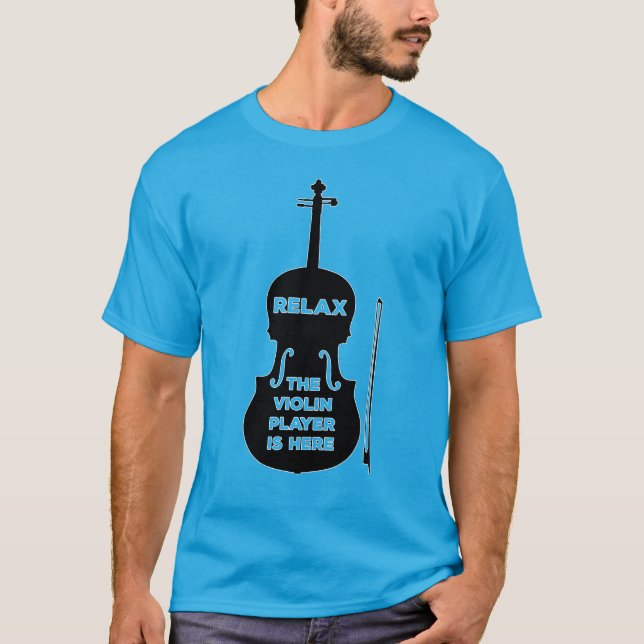 Relax The Violin Player is Here T-Shirt (Front)