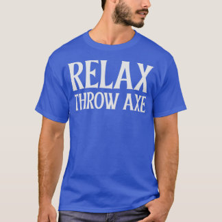 Relax Throw Axe 2 T-Shirt