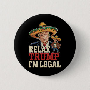 Relax Trump I'm Legal Funny Cinco De Mayo Funny 2 Inch Round Button