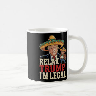 Relax Trump I'm Legal Funny Cinco De Mayo Funny  Coffee Mug