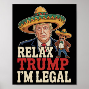 Relax Trump I'm Legal Funny Cinco De Mayo Funny  Poster