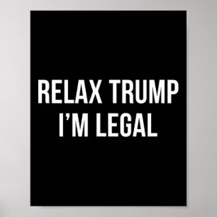 Relax Trump - I'm Legal -  Poster
