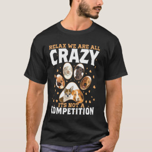 Relax Were All Crazy Is Not A Competition For Dog T-Shirt