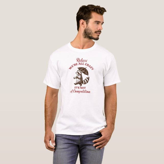 Relax We're All Crazy It's Not A Competition,  T-Shirt (Front Full)