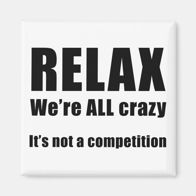 Relax.  We're ALL Crazy Magnet (Front)