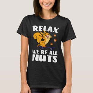 Relax We're All Nuts Funny Squirrel Skateboarding T-Shirt