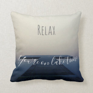 Relax You're on Lake Time Pier Dock Home Throw Pillow