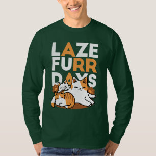 Relaxing Cat Art - 'Laze Furr Days' for Cat Lovers T-Shirt