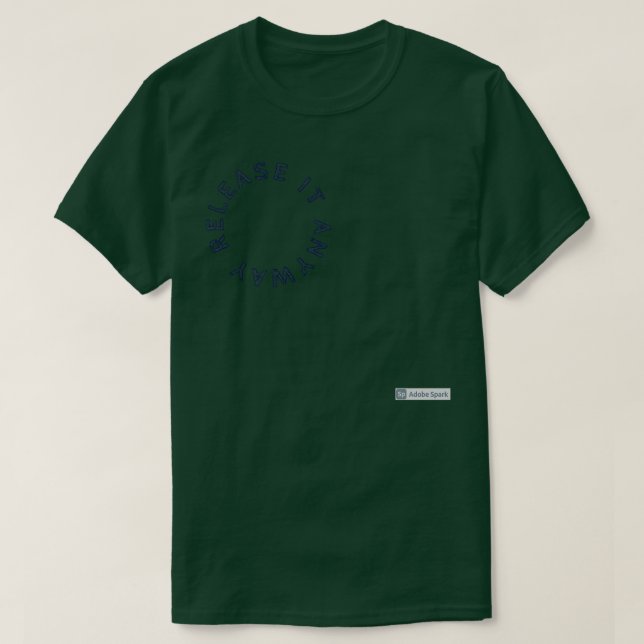 release it anyway circle T-Shirt (Design Front)