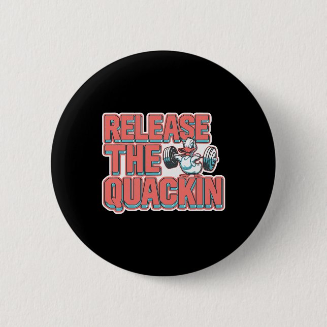 Release The Quackin Gym Bodybuilding -- 1  2 Inch Round Button (Front)
