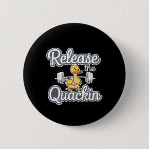 Release The Quackin Gym Bodybuilding --------  2 Inch Round Button
