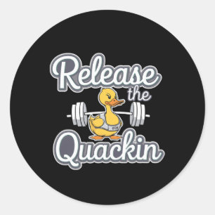 Release The Quackin Gym Bodybuilding --------  Classic Round Sticker