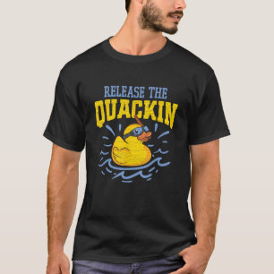 Release The Quackin Rubber Duck T-Shirt
