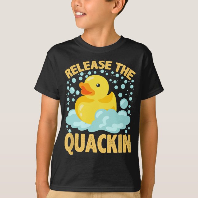 Release The Quackin  Rubber Ducky T Duck lover T-Shirt (Front)