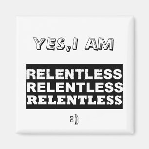relentless2, YES,I AM, (: Magnet