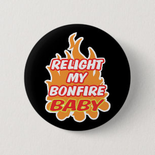RELIGHT MY BONFIRE BABY Bonfire Night Guy Fawkes 2 Inch Round Button