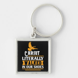 Religion - Christ Literally Walked In Our Shoes Keychain