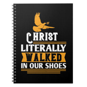 Religion - Christ Literally Walked In Our Shoes Notebook