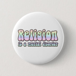 Religion is a Mental Disorder 2 Inch Round Button