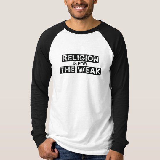 Religion Is For The Weak Ringer T- Shirt