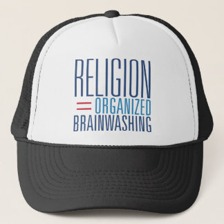 Religion = Organized Brainwashing Trucker Hat