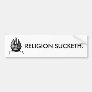 Religion Sucketh Bumper Sticker