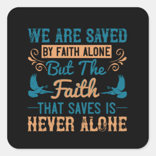 Religion - The Faith That Saves Is Never Alone Square Sticker