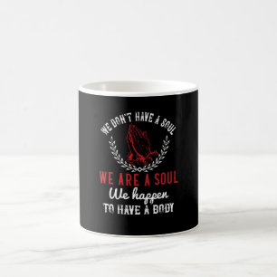 Religion - We Are A Soul We Happen To Have A Body Coffee Mug