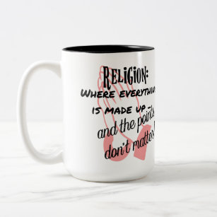 Religion - where everything is made up. Two-Tone coffee mug
