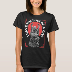 Religious Buddhism Have Body Of God Too Bad Its Bu T-Shirt