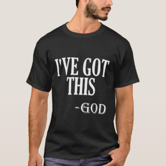 Religious Motivational Saying I'Ve Got This God T-Shirt