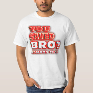 RELIGIOUS You saved Bro? ROMANS 10:13. T-Shirt
