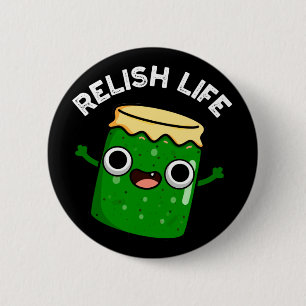 Relish Life Funny Food Pun Dark BG 2 Inch Round Button