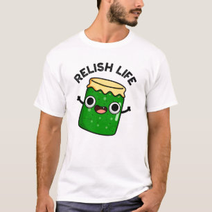 Relish Life Funny Food Pun  T-Shirt