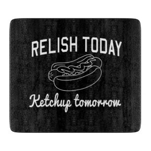 Relish Today, Ketchup Tomorrow Cutting Board