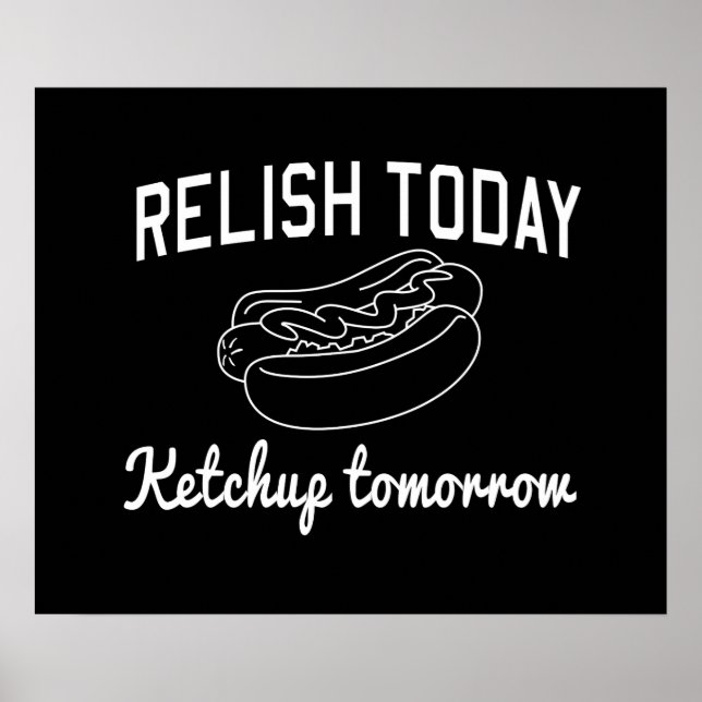 Relish Today, Ketchup Tomorrow Poster (Front)