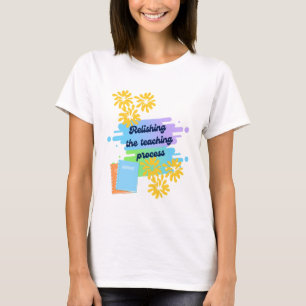 Relishing The Teaching Process T-Shirt