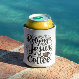Relying on Jesus and Coffee Caffeine Lover Can Cooler
