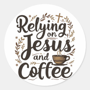 Relying on Jesus and Coffee Caffeine Lover  Classic Round Sticker