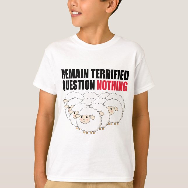 Remain Terrified Question Nothing Sheep T-Shirt (Front)